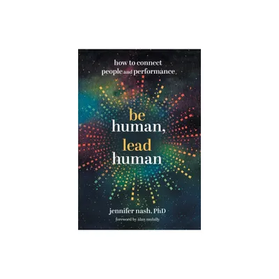 Be Human, Lead Human - by Jennifer Nash (Hardcover)