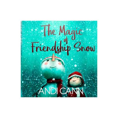 The Magic of Friendship Snow - by Andi Cann (Paperback)