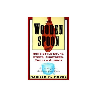 The Wooden Spoon Book of Home-Style Soups, Stews, Chowders, Chilis and Gumbos - by Marilyn M Moore (Paperback)