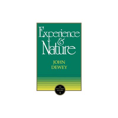 The Experience and Nature - (Paul Carus Lectures) 2nd Edition by John Dewey (Paperback)