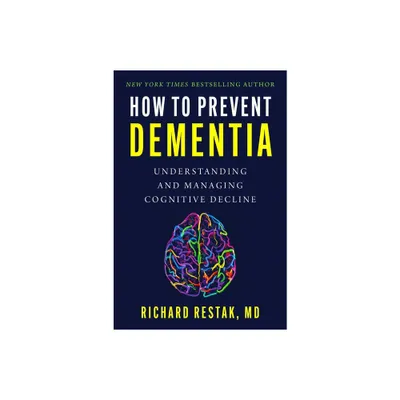 How to Prevent Dementia - by Richard Restak (Hardcover)