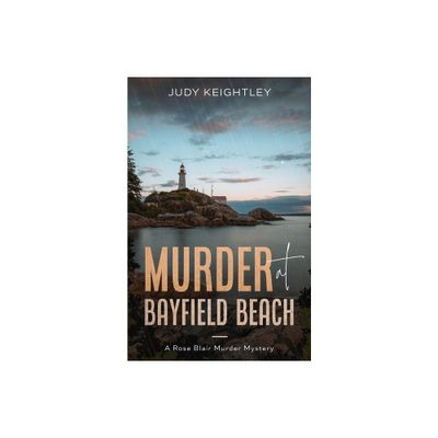 Murder at Bayfield Beach - (Rose Blair Murder Mystery) by Judy Keightley (Paperback)