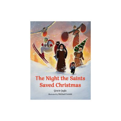 The Night the Saints Saved Christmas - by Gracie Jagla (Hardcover)