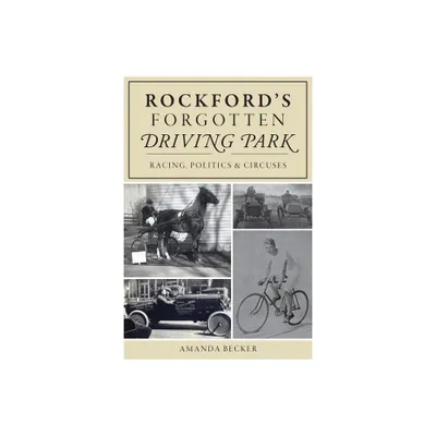 Rockfords Forgotten Driving Park - by Amanda Becker (Paperback)