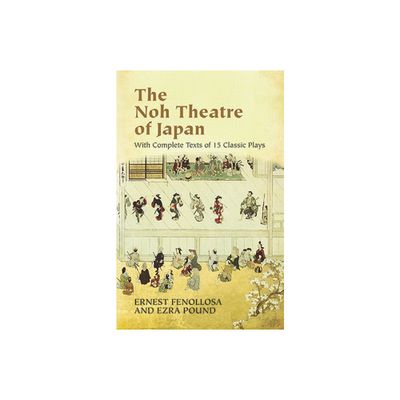 The Noh Theatre of Japan - by Ernest Fenollosa & Ezra Pound (Paperback)