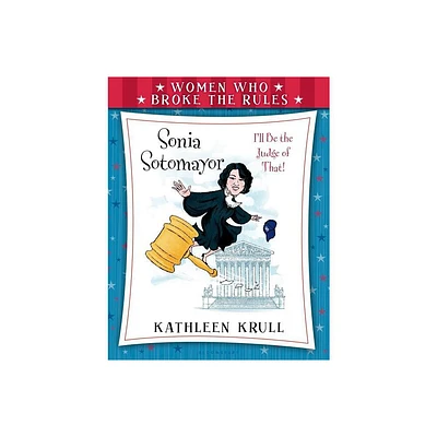 Women Who Broke the Rules: Sonia Sotomayor - by Kathleen Krull (Paperback)