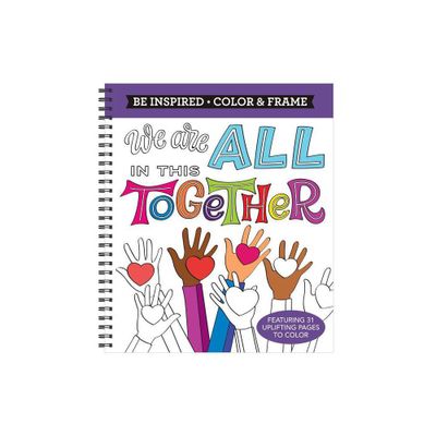 Color & Frame - Be Inspired: We Are All in This Together (Adult Coloring Book) - by New Seasons & Publications International Ltd (Spiral Bound)