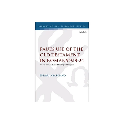 Pauls Use of the Old Testament in Romans 9:19-24 - (Library of New Testament Studies) by Brian J Abasciano (Paperback)