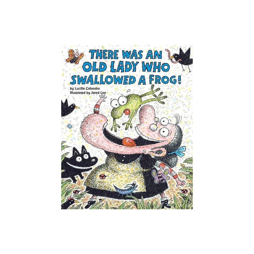 Cartwheel Books There Was an Old Lady Who Swallowed a Frog! - by Lucille  Colandro (Paperback) | The Market Place