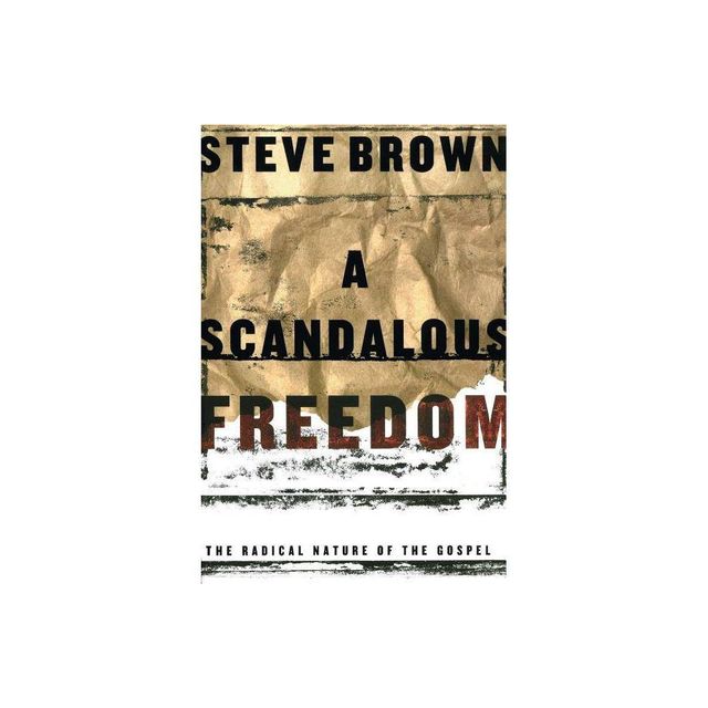 A Scandalous Freedom - by Steve Brown (Paperback)