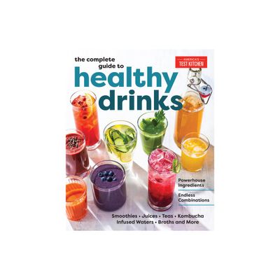 The Complete Guide to Healthy Drinks - by Americas Test Kitchen (Paperback)