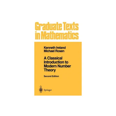 A Classical Introduction to Modern Number Theory - (Graduate Texts in Mathematics) 2nd Edition by Kenneth Ireland & Michael Rosen (Hardcover)