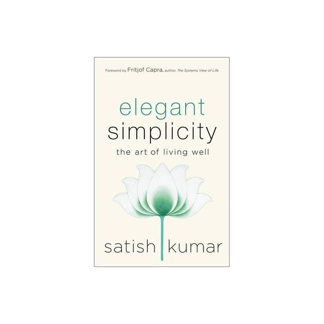 Elegant Simplicity - by Satish Kumar (Hardcover)