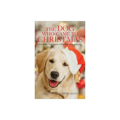 Dog Who Came to Christmas - by Callie Smith Grant (Hardcover)