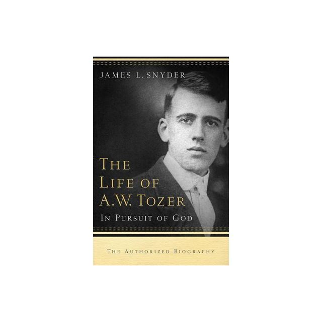 Life of A.W. Tozer - by James L Snyder (Paperback)