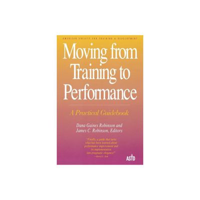 Moving from Training to Perform(tr - by Dana Gaines-Robinson & Dana G Robinson & James C Robinson (Paperback)