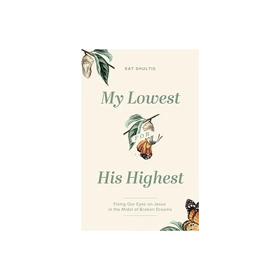 My Lowest for His Highest - by Kat Shultis (Paperback)