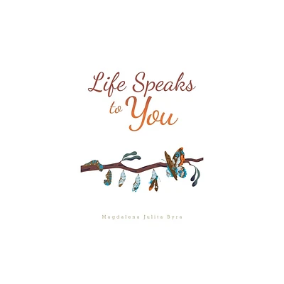 Life Speaks to You - by Magdalena Julita Byra (Paperback)