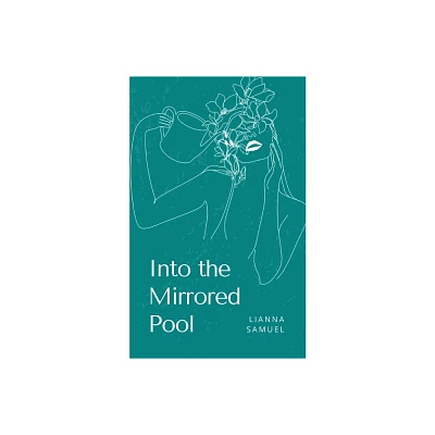 Into the Mirrored Pool - by Lianna Samuel (Paperback)