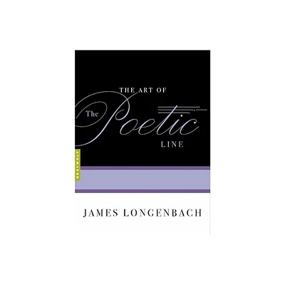 The Art of the Poetic Line - (Art Of...) by James Longenbach (Paperback)