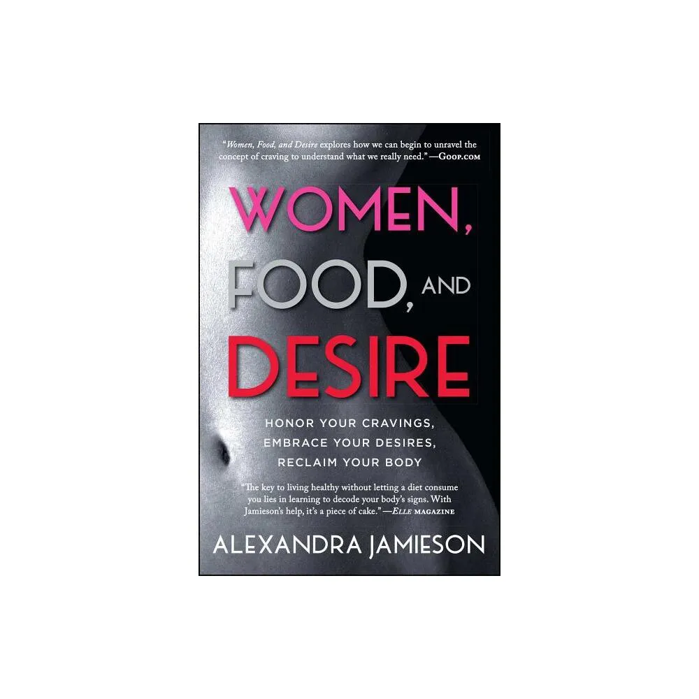 Gallery Books Women, Food, and Desire - by Alexandra Jamieson (Paperback) |  The Market Place