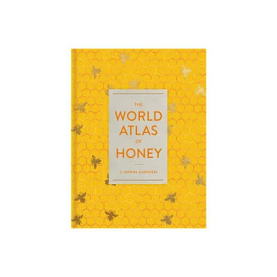 The World Atlas of Honey - by C Marina Marchese (Hardcover)