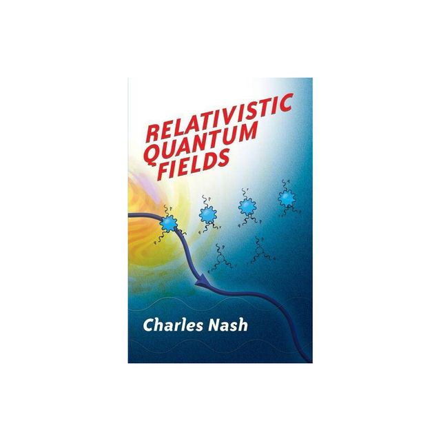 Relativistic Quantum Fields - (Dover Books on Physics) by Charles Nash (Paperback)