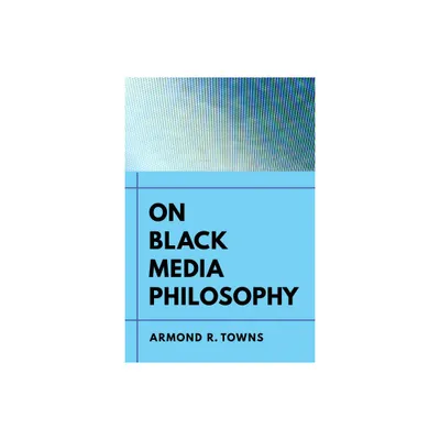 On Black Media Philosophy - (Environmental Communication, Power, and Culture) by Armond R Towns (Paperback)