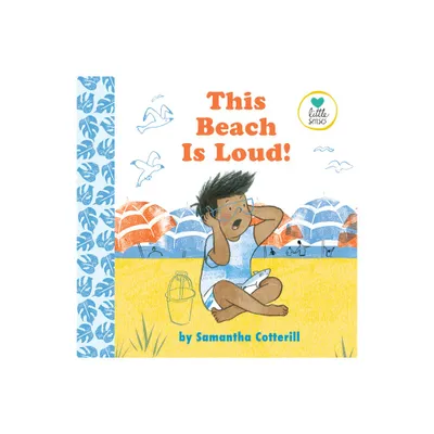 This Beach Is Loud! - (Little Senses) by Samantha Cotterill (Hardcover)