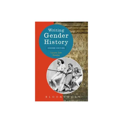 Writing Gender History - (Writing History) 2nd Edition by Laura Lee Downs (Paperback)