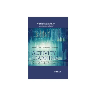 Activity Learning - (Wiley Parallel and Distributed Computing) Annotated by Diane J Cook & Narayanan C Krishnan (Hardcover)