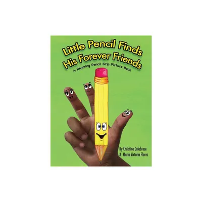 Little Pencil Finds His Forever Friends - (Early Childhood Skills) by Christine Calabrese (Paperback)