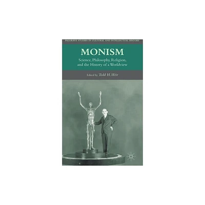 Monism - (Palgrave Studies in Cultural and Intellectual History) by T Weir (Hardcover)