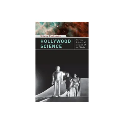 Hollywood Science - by Sidney Perkowitz (Paperback)