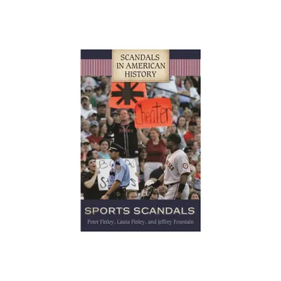 Sports Scandals - (Scandals in American History) by Peter Finley & Gail Caruth & Stephanie Pane (Hardcover)