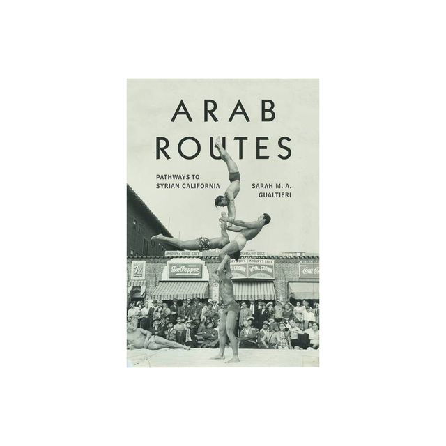 Arab Routes - (Stanford Studies in Comparative Race and Ethnicity) by Sarah M a Gualtieri (Paperback)