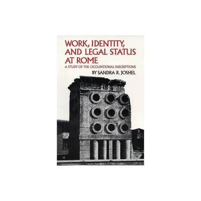 Work, Identity, and Legal Status at Rome - (Oklahoma Classical Culture) by Sandra R Joshel & William Bright (Paperback)