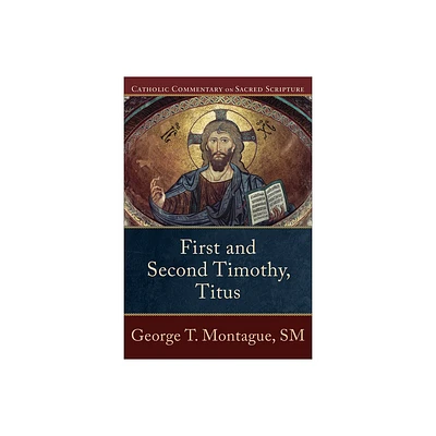 First and Second Timothy, Titus - (Catholic Commentary on Sacred Scripture) by George T Montague (Paperback)