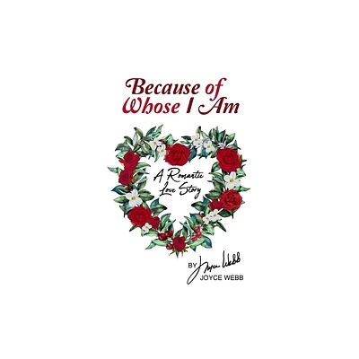 Because of Whose I Am - by Joyce Webb (Paperback)