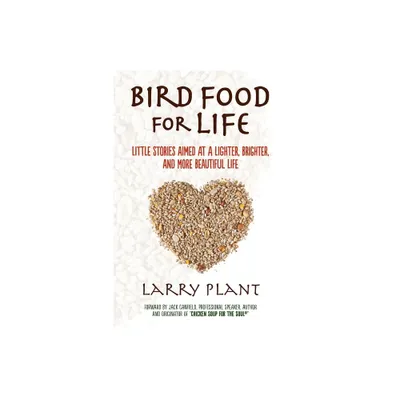 Bird Food for Life - by Larry Plant (Paperback)