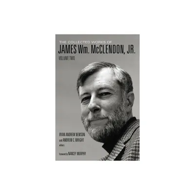 The Collected Works of James Wm. McClendon, Jr. - by James W McClendon (Hardcover)