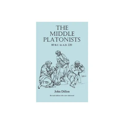 The Middle Platonists - by John M Dillon (Paperback)