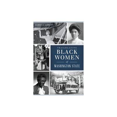 Trailblazing Black Women of Washington State - (American Heritage) by Marilyn Morgan (Paperback)