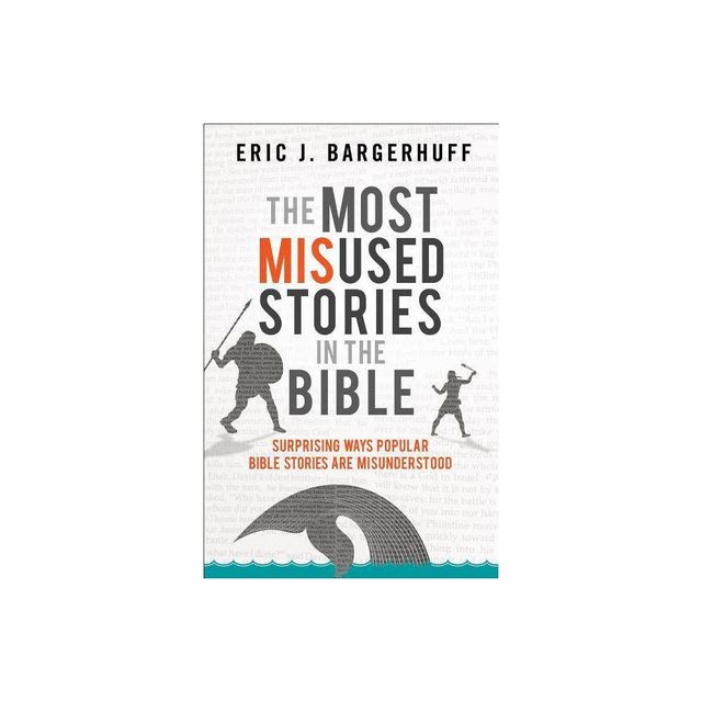 The Most Misused Stories in the Bible - by Eric J Bargerhuff (Paperback)