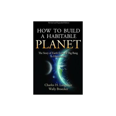 How to Build a Habitable Planet - by Charles H Langmuir & Wallace Broecker (Hardcover)