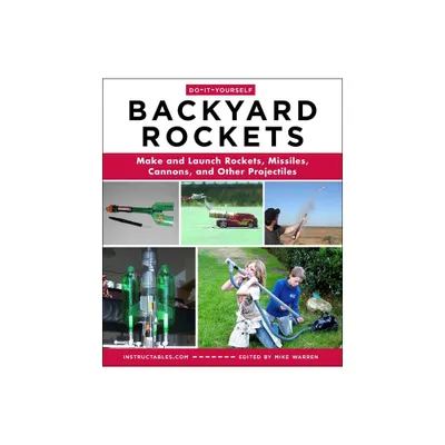 Do-It-Yourself Backyard Rockets - by Instructables Com (Paperback)