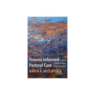 Trauma-Informed Pastoral Care - by Karen a McClintock (Paperback)