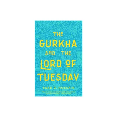 Gurkha and the Lord of Tuesday - by Saad Z Hossain (Paperback)