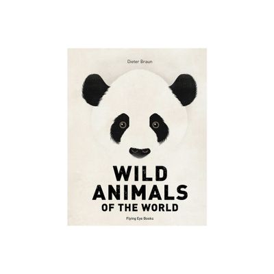 Wild Animals of the World - by Dieter Braun (Hardcover)