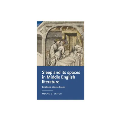 Sleep and Its Spaces in Middle English Literature - (Manchester Medieval Literature and Culture) by Megan Leitch (Paperback)